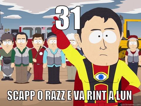 31 SCAPP O RAZZ E VA RINT A LUN Captain Hindsight