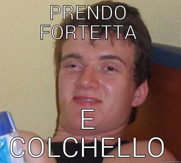 PRENDO FORTETTA E COLCHELLO 10 Guy