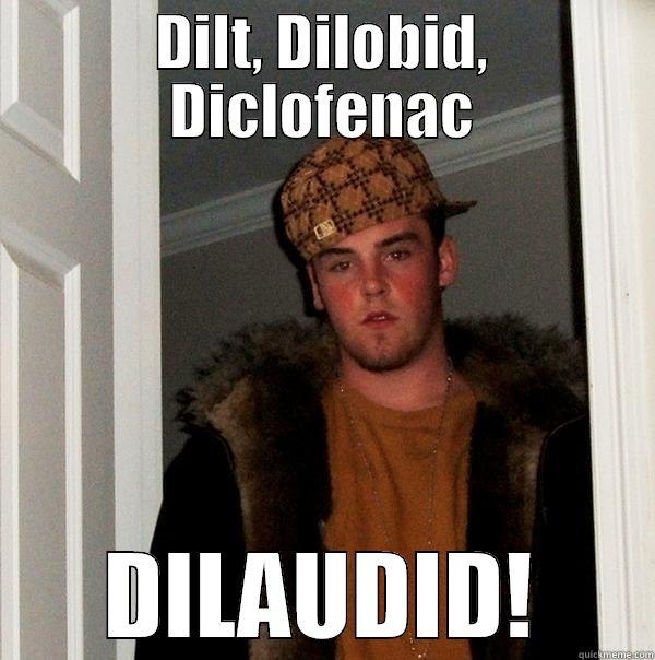 EM overdose meme 2 - DILT, DILOBID, DICLOFENAC DILAUDID! Scumbag Steve