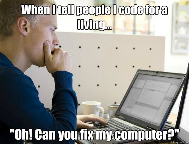 When I tell people I code for a living... 