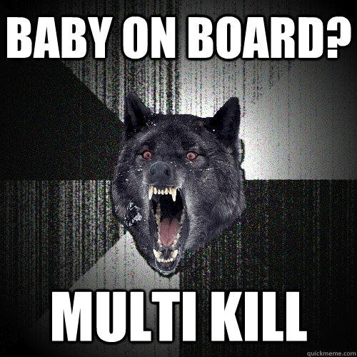 Baby on Board? Multi Kill - Baby on Board? Multi Kill  Insanity Wolf