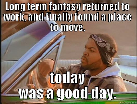 My dad - LONG TERM FANTASY RETURNED TO WORK, AND FINALLY FOUND A PLACE TO MOVE. TODAY WAS A GOOD DAY. today was a good day