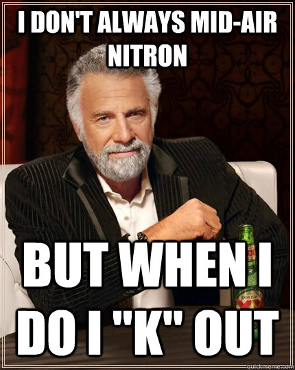 I don't always mid-air Nitron but when I do I 