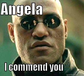 Ang Solow - ANGELA                 I COMMEND YOU          Matrix Morpheus