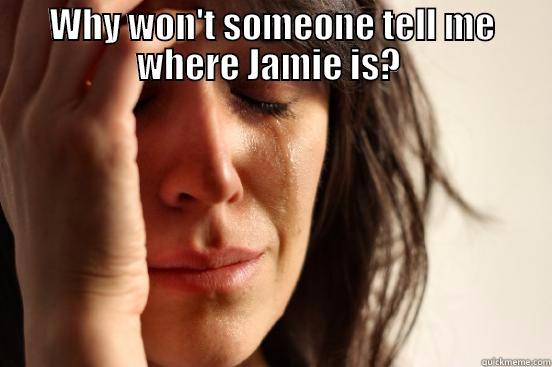 L.A. Macabre - WHY WON'T SOMEONE TELL ME WHERE JAMIE IS?   First World Problems