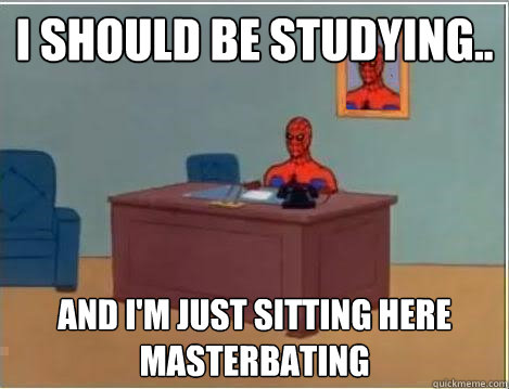 I should be studying.. and i'm just sitting here masterbating  Spiderman Desk