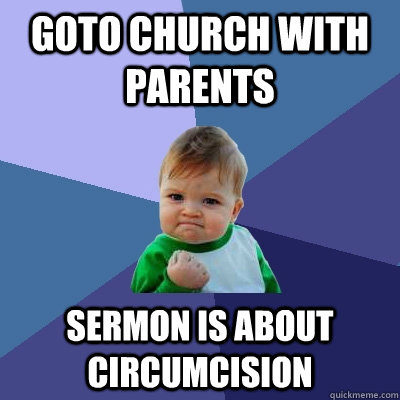 Goto church with parents sermon is about circumcision  Success Kid