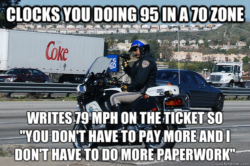 Clocks you doing 95 in a 70 zone Writes 79 MPH on the ticket so
