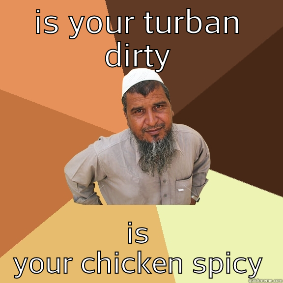 IS YOUR TURBAN DIRTY IS YOUR CHICKEN SPICY Ordinary Muslim Man