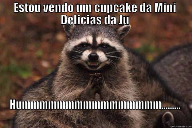 ESTOU VENDO UM CUPCAKE DA MINI DELICIAS DA JU HUMMMMMMMMMMMMMMMM......... Evil Plotting Raccoon