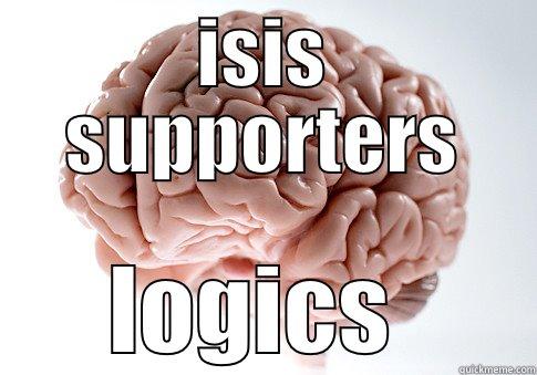 ISIS SUPPORTERS LOGICS  Scumbag Brain