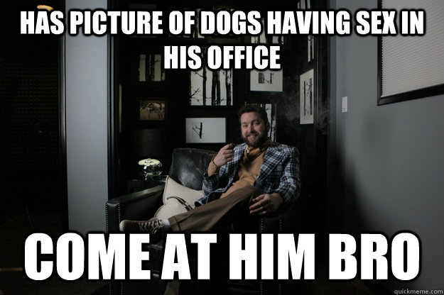 has picture of dogs having sex in his office come at him bro  benevolent bro burnie