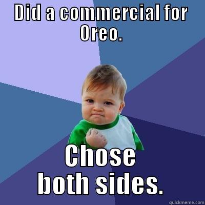 DID A COMMERCIAL FOR OREO. CHOSE BOTH SIDES. Success Kid