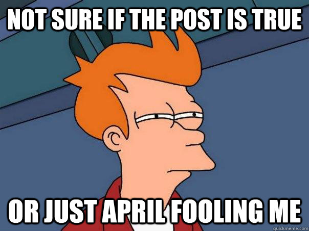 Not sure if the post is true or just april fooling me  Futurama Fry