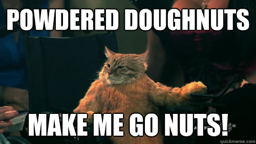 Powdered Doughnuts  make me go nuts! - Powdered Doughnuts  make me go nuts!  Misc