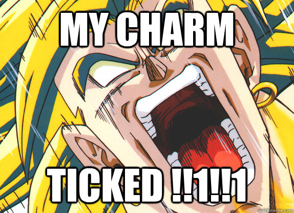 My Charm TICKED !!1!!1  Charm