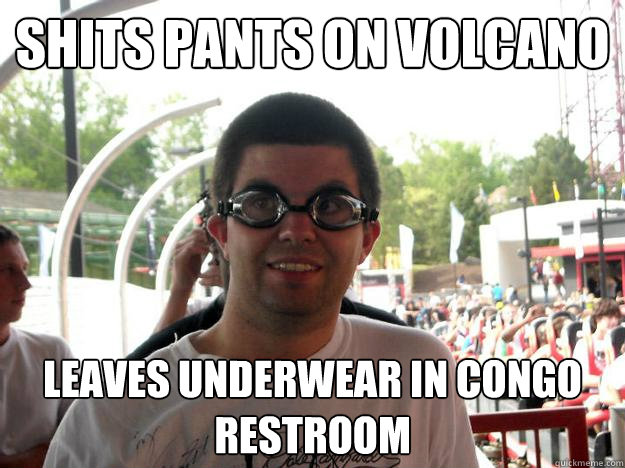 shits pants on volcano leaves underwear in congo restroom  Coaster Enthusiast