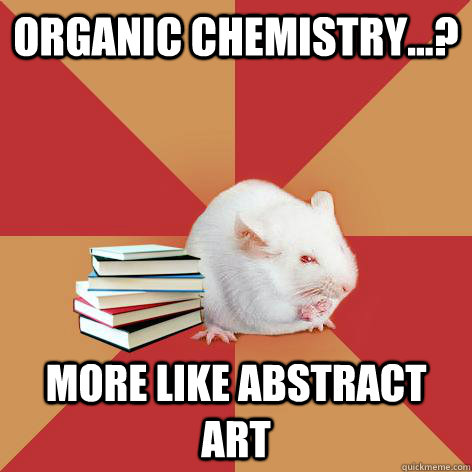 Organic Chemistry...? More like abstract art - Organic Chemistry...? More like abstract art  Science Major Mouse