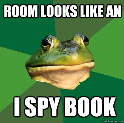 room looks like an  I spy book   Foul Bachelor Frog