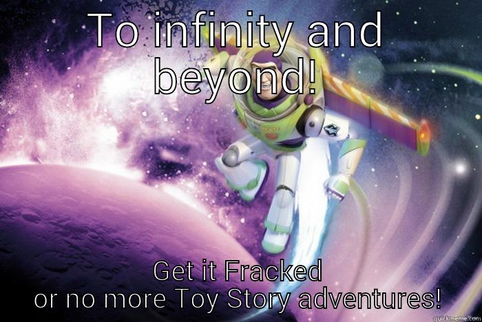 TO INFINITY AND BEYOND! GET IT FRACKED OR NO MORE TOY STORY ADVENTURES! Misc