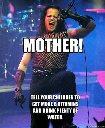 Mother! Tell your children to get more B vitamins and drink plenty of water. - Mother! Tell your children to get more B vitamins and drink plenty of water.  Role Model Danzig