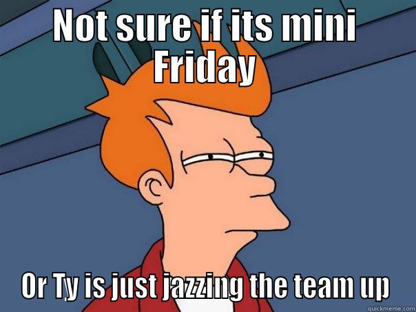 Its mini Friday!! - NOT SURE IF ITS MINI FRIDAY OR TY IS JUST JAZZING THE TEAM UP Futurama Fry