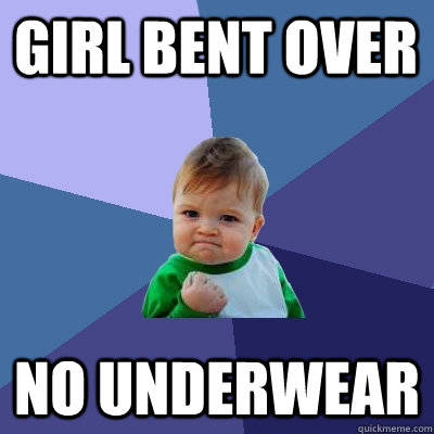 Girl bent over No underwear  Success Kid