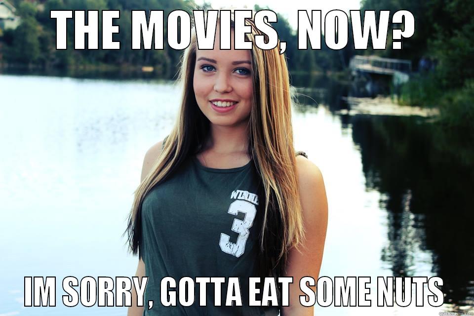 haha funny - THE MOVIES, NOW? IM SORRY, GOTTA EAT SOME NUTS Misc