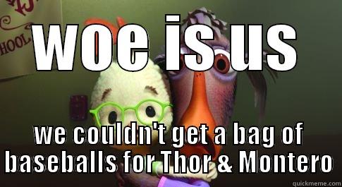 Chicken Little - WOE IS US WE COULDN'T GET A BAG OF BASEBALLS FOR THOR & MONTERO Misc