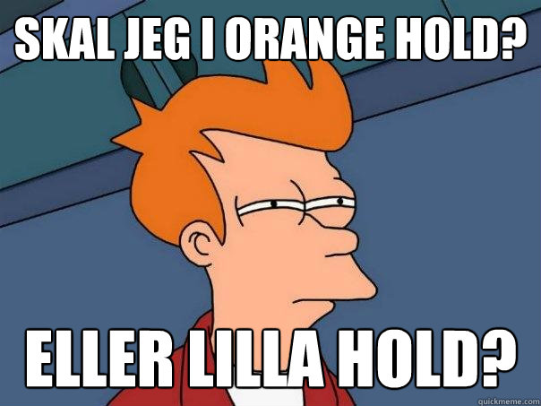 Skal jeg i Orange hold? Eller Lilla hold?  Futurama Fry