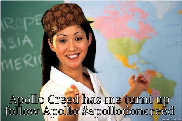 Turnt up! -  APOLLO CREED HAS ME TURNT UP FOLLOW APOLLO #APOLLODONCREED Scumbag Teacher