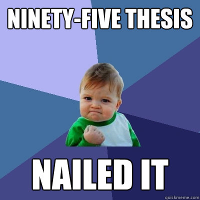 Ninety-Five Thesis Nailed it  Success Kid