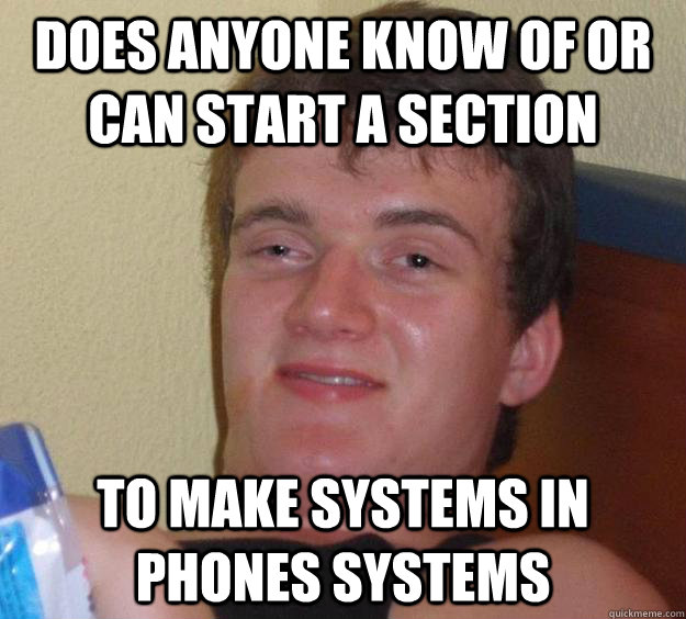 does anyone know of or can start a section to make systems in phones systems  10 Guy