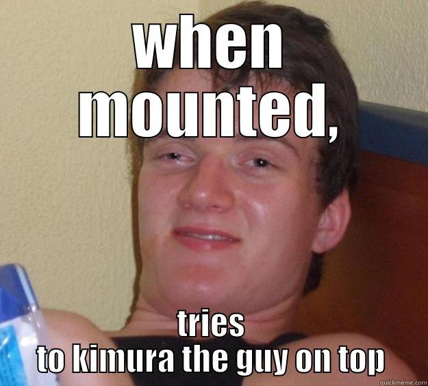 WHEN MOUNTED, TRIES TO KIMURA THE GUY ON TOP 10 Guy