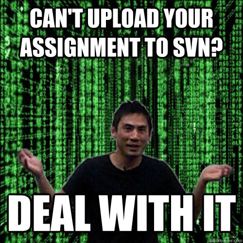 Can't upload your assignment to SVN? Deal with it  Lam MEME