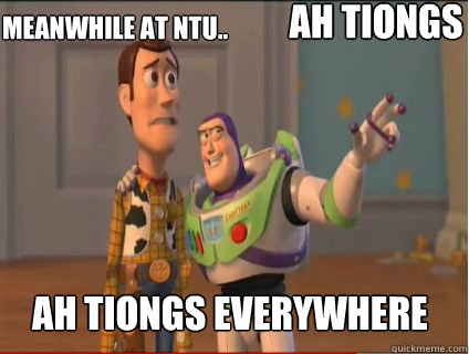 Meanwhile at NTU.. Ah tiongs EVERYWHERE Ah tiongs  woody and buzz