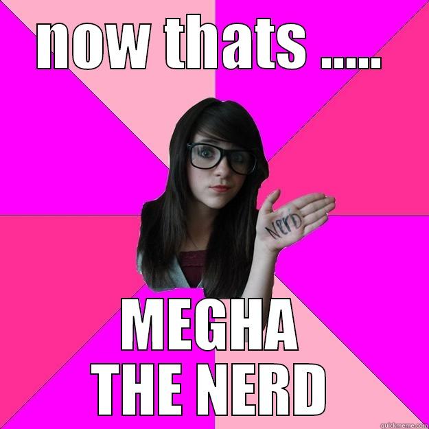 NOW THATS ..... MEGHA THE NERD Idiot Nerd Girl