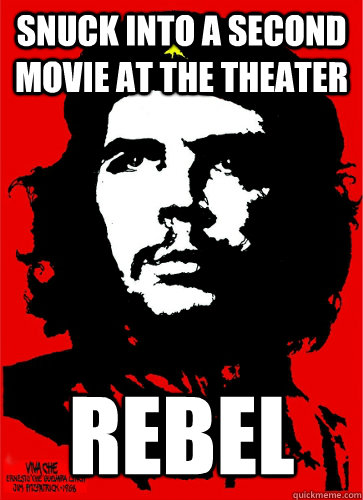 Snuck into a second movie at the theater REBEl - Snuck into a second movie at the theater REBEl  Teenage Che