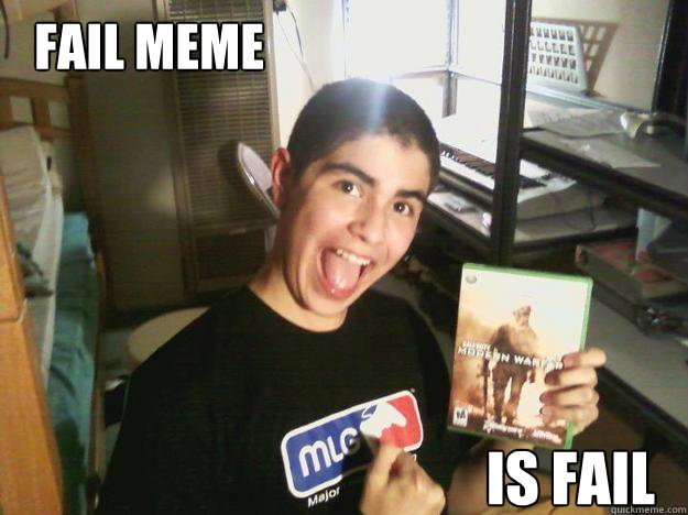 Fail meme is fail - Fail meme is fail  MLG Kid