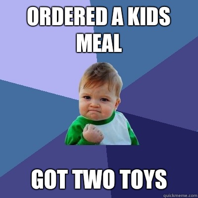 Ordered a kids meal Got Two toys  Success Kid