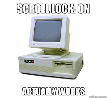 Scroll Lock: ON Actually works  Your First Computer