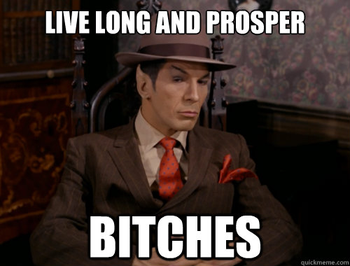 Live Long And Prosper Bitches - Live Long And Prosper Bitches  Spock the Pimp