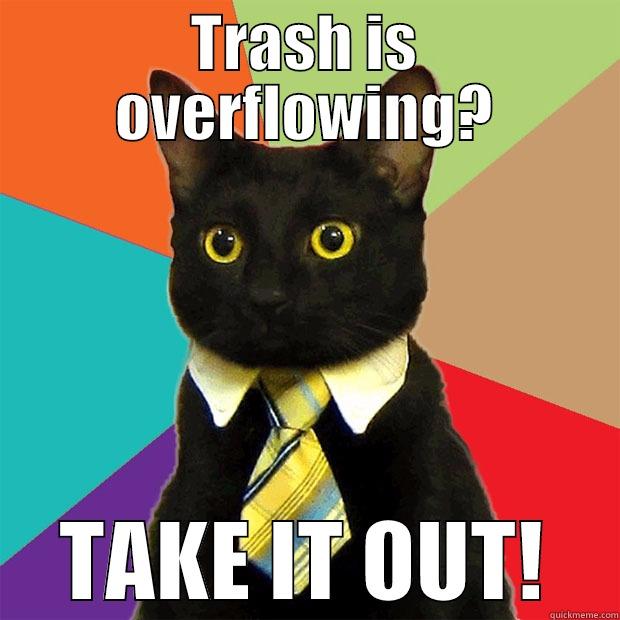 TRASH IS OVERFLOWING? TAKE IT OUT! Business Cat