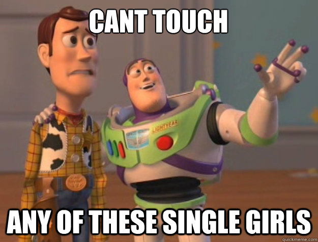 Cant touch Any of these single girls  Buzz Lightyear