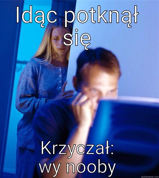 No Life - IDĄC POTKNĄŁ SIĘ KRZYCZAŁ: WY NOOBY Redditors Wife