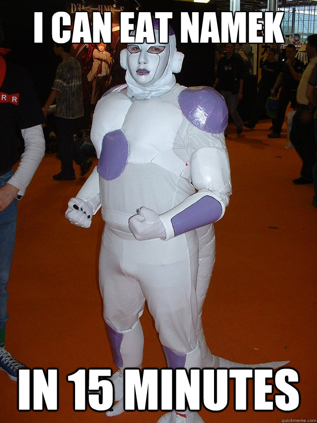 I can eat namek  in 15 minutes  frieza is fat doe