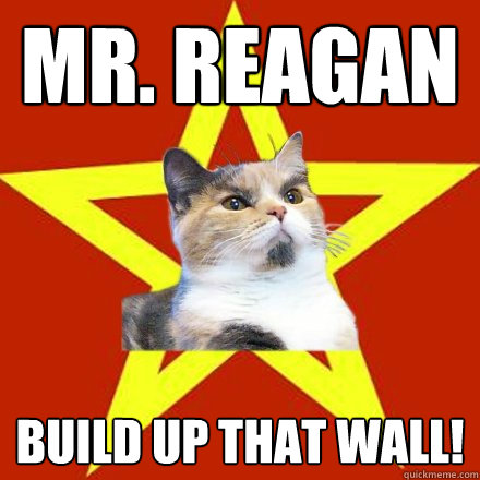 Mr. Reagan build up that wall!  Lenin Cat