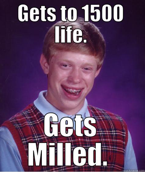 MTG Logic - GETS TO 1500 LIFE. GETS MILLED.  Bad Luck Brian