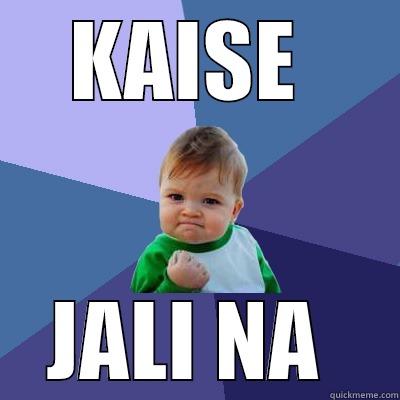 KAISE  JALI NA  Success Kid