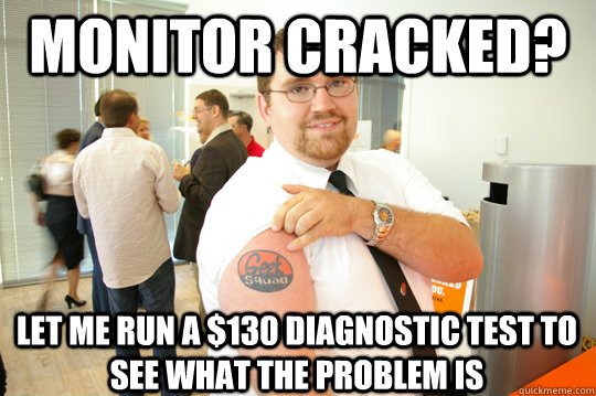 Monitor cracked? Let me run a $130 diagnostic test to see what the problem is  GeekSquad Gus